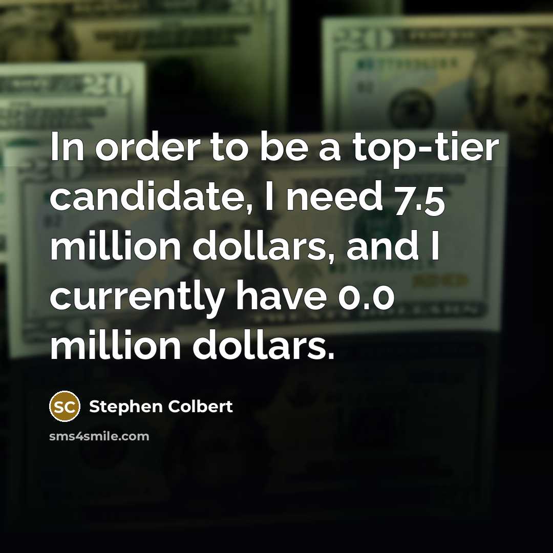 “In order to be a top-tier candidate, I need 7.5…” quote by Stephen Colbert