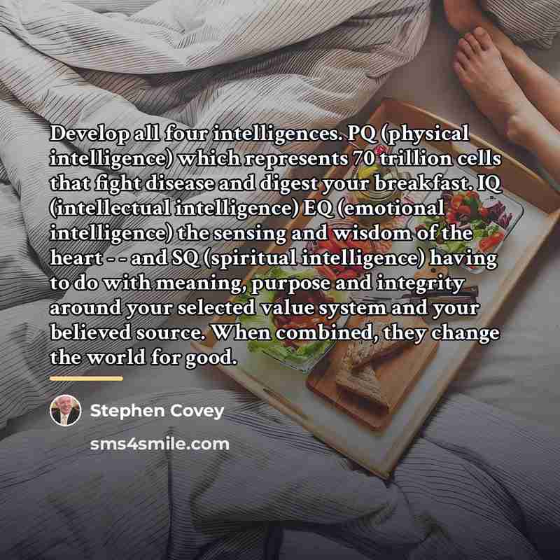 “Develop all four intelligences. PQ (physical intelligence) which represents 70…” quote by Stephen Covey