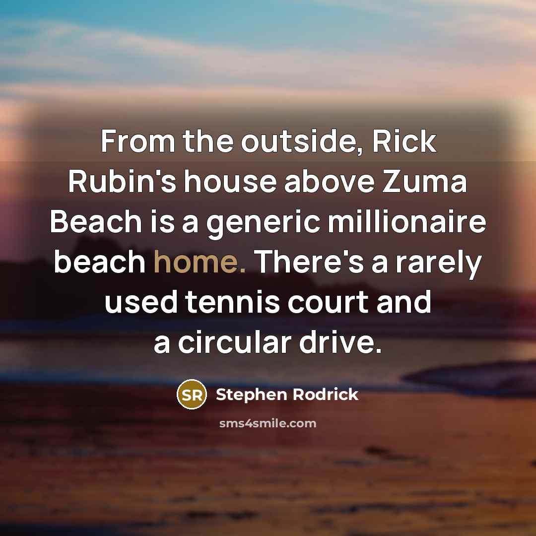 “From the outside, Rick Rubin's house above Zuma Beach is…” quote by Stephen Rodrick