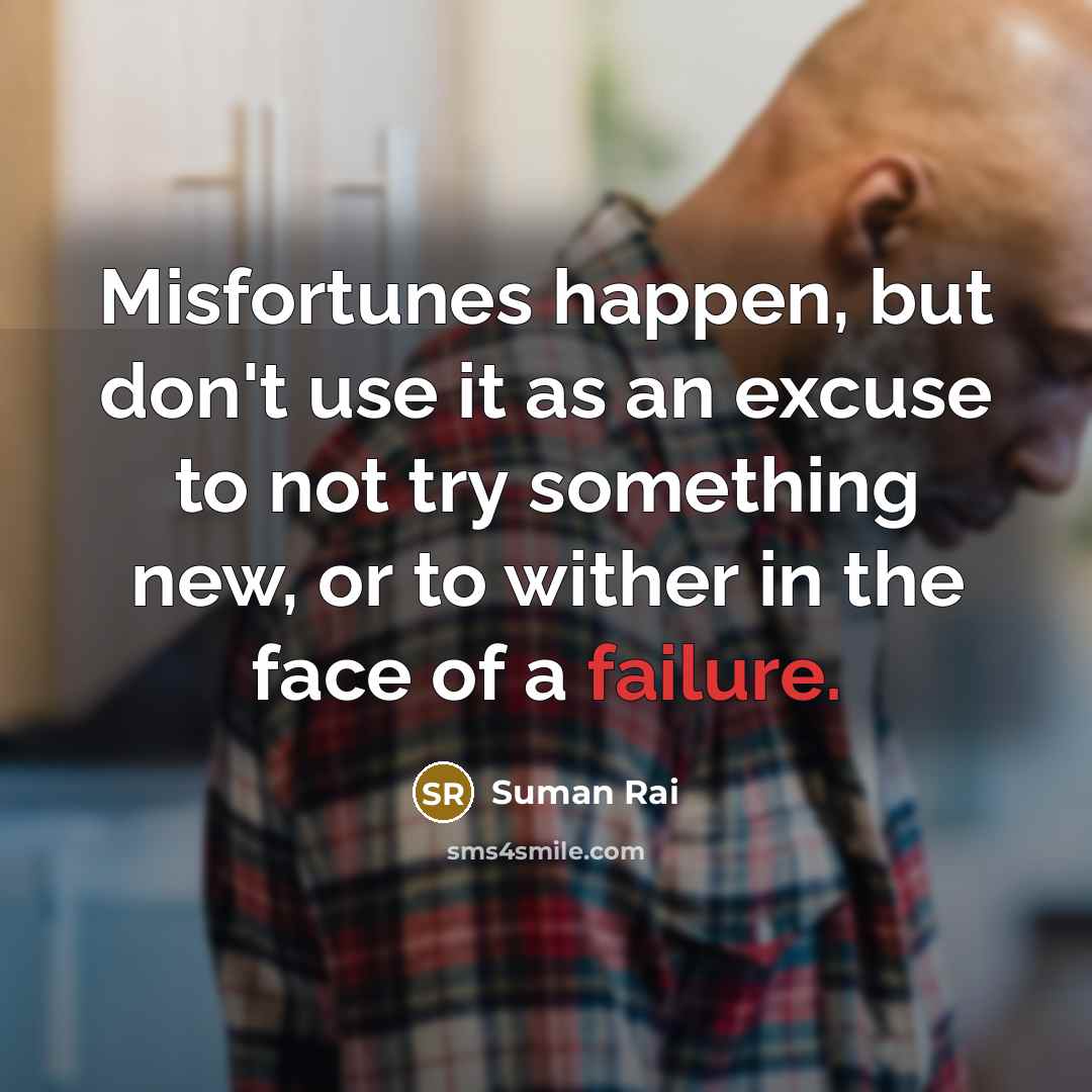 “Misfortunes happen, but don't use it as an excuse to…” quote by Suman Rai