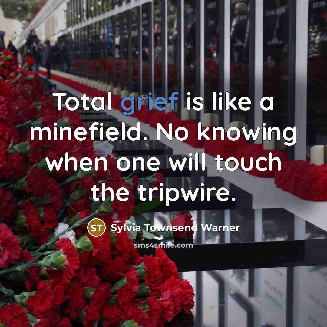 “Total grief is like a minefield. No knowing when one…” quote by Sylvia Townsend Warner