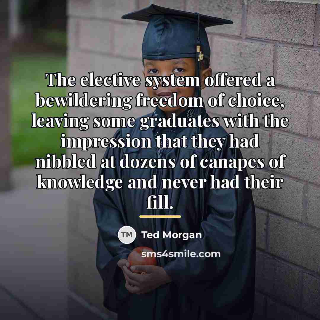 “The elective system offered a bewildering freedom of choice, leaving…” quote by Ted Morgan