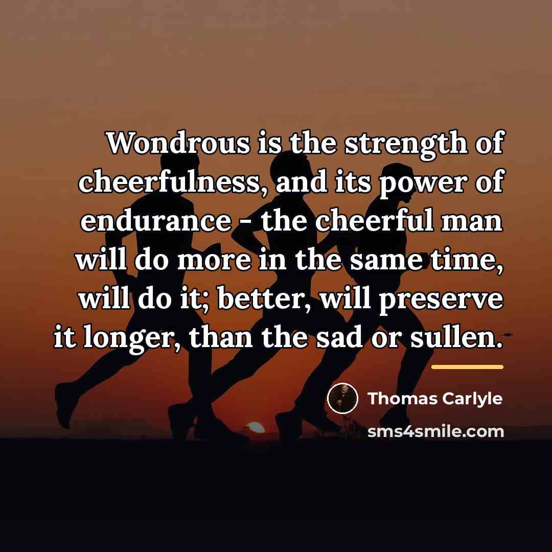 “Wondrous is the strength of cheerfulness, and its power of…” quote by Thomas Carlyle
