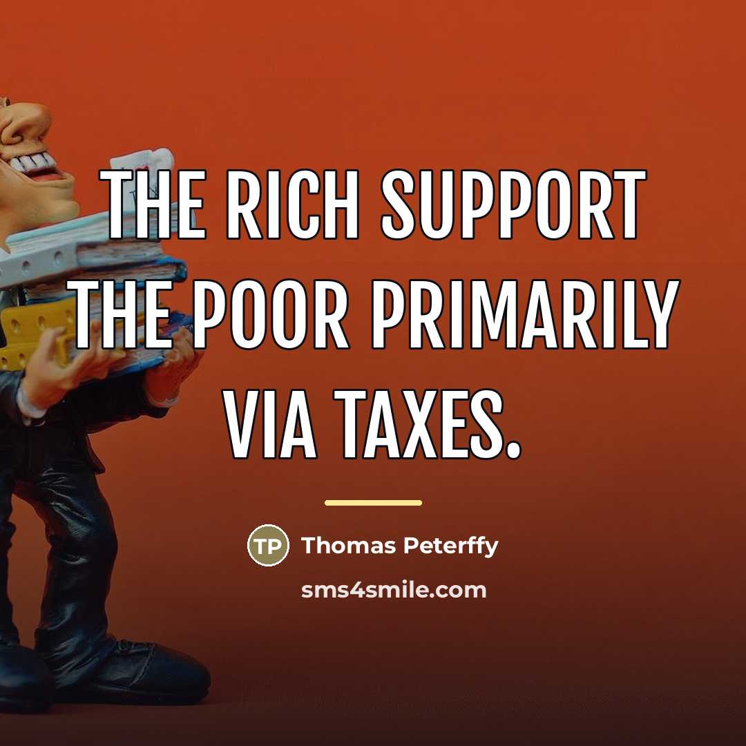 “The rich support the poor primarily via taxes.…” quote by Thomas Peterffy