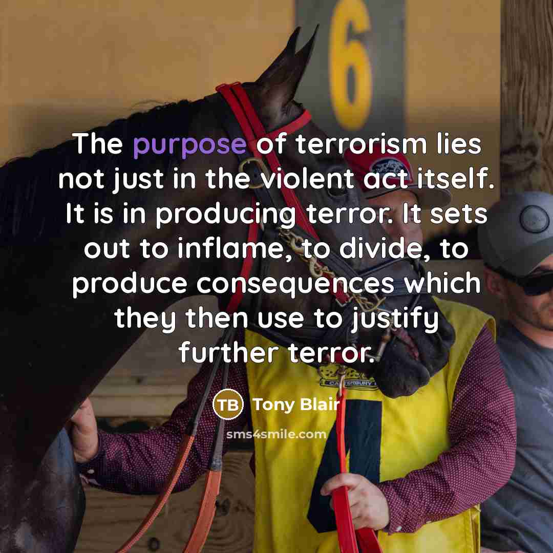 “The purpose of terrorism lies not just in the violent…” quote by Tony Blair