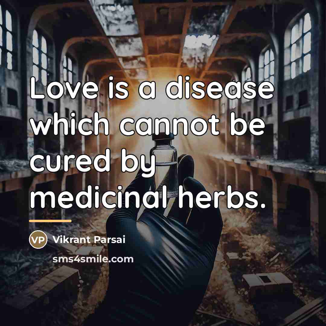 “Love is a disease which cannot be cured by medicinal…” quote by Vikrant Parsai