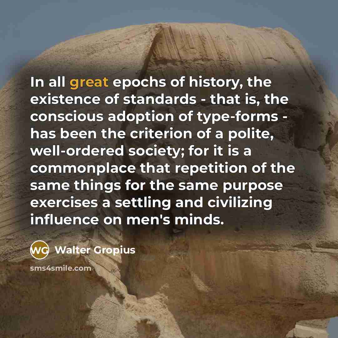 “In all great epochs of history, the existence of standards…” quote by Walter Gropius
