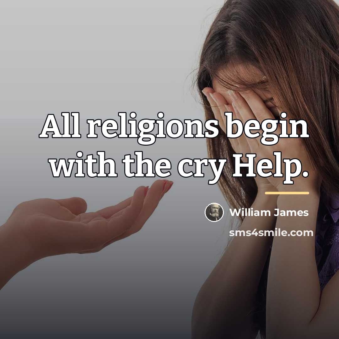 “All religions begin with the cry Help.…” quote by William James