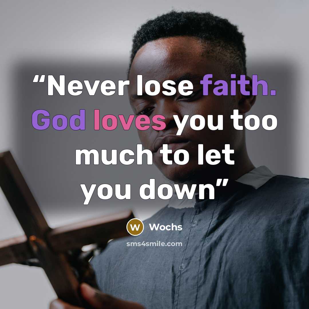 “Never lose faith. God loves you too much to let you down” quote by Wochs