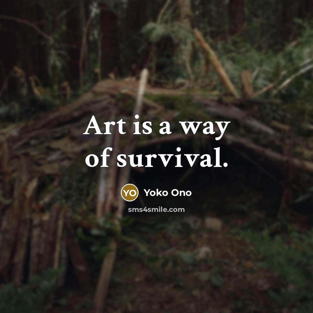 “Art is a way of survival.…” quote by Yoko Ono
