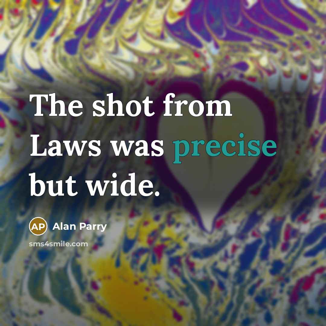 “The shot from Laws was precise but wide.…” quote by Alan Parry