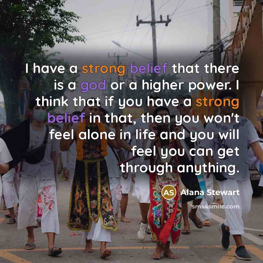 “I have a strong belief that there is a god…” quote by Alana Stewart