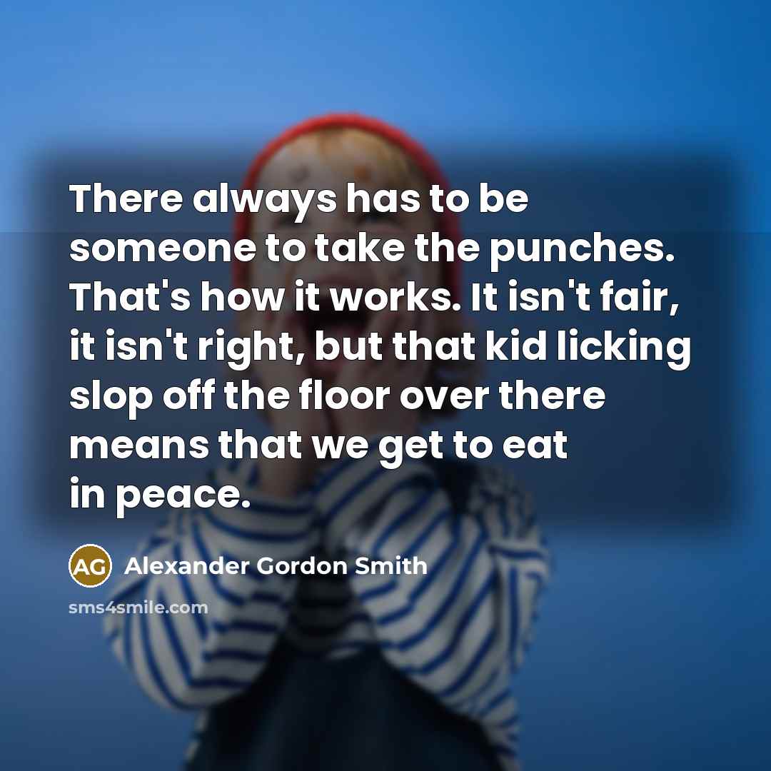 “There always has to be someone to take the punches.…” quote by Alexander Gordon Smith