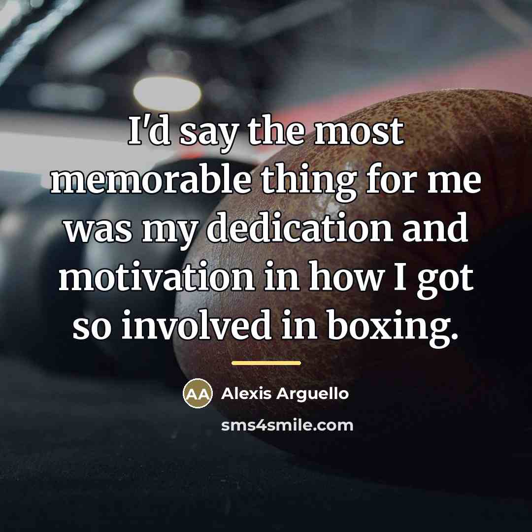 “I'd say the most memorable thing for me was my…” quote by Alexis Arguello