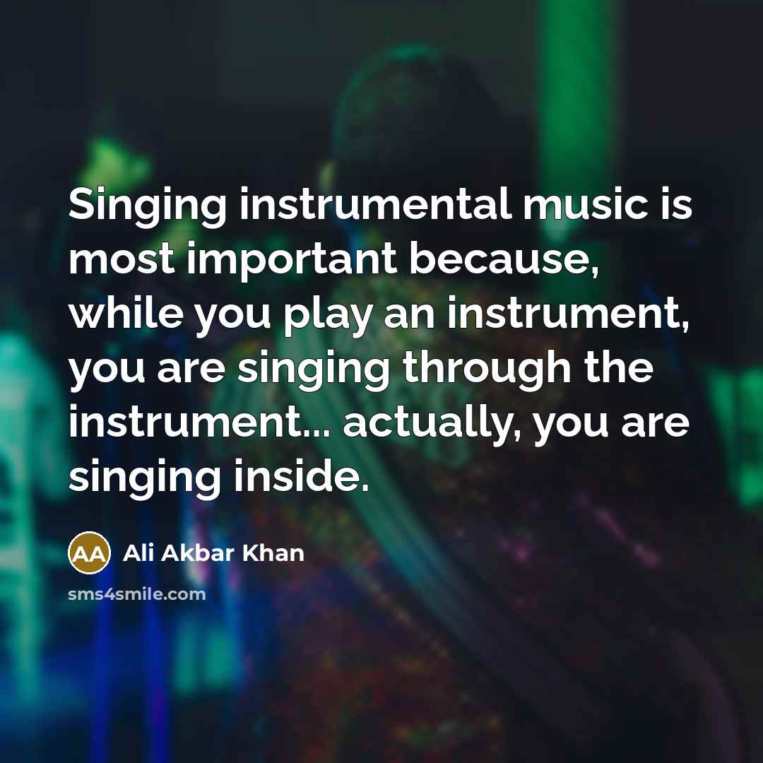 “Singing instrumental music is most important because, while you play…” quote by Ali Akbar Khan