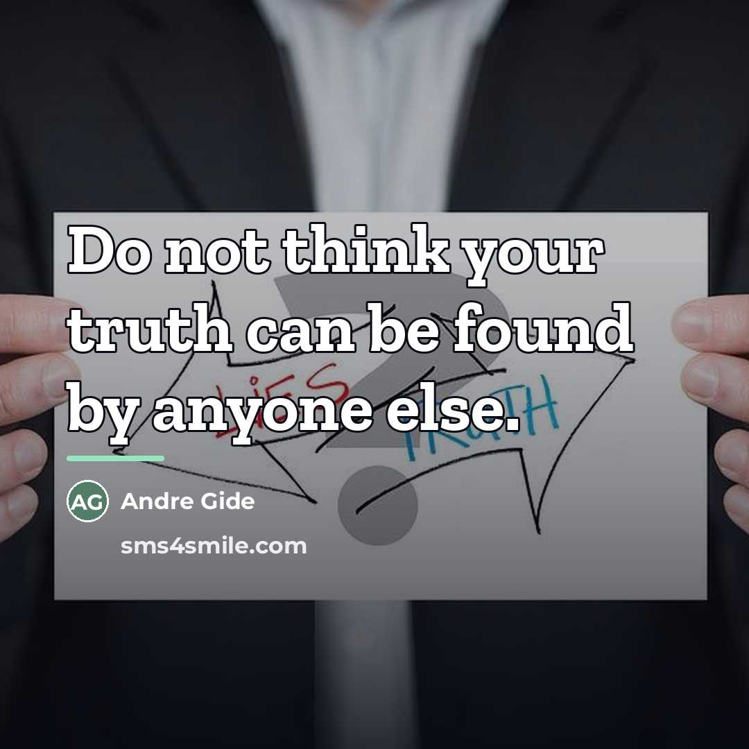 “Do not think your truth can be found by anyone…” quote by Andre Gide