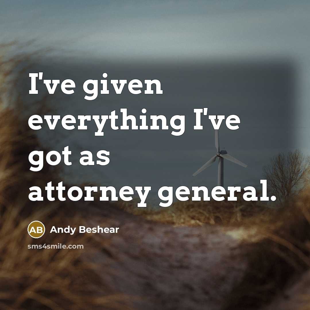 “I've given everything I've got as attorney general.…” quote by Andy Beshear