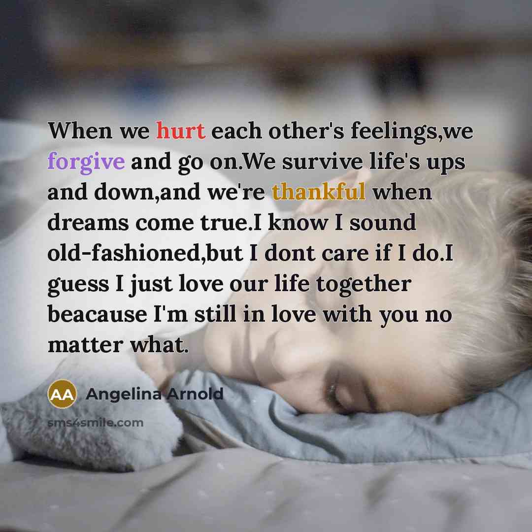 “When we hurt each other's feelings,we forgive and go on.We…” quote by Angelina Arnold