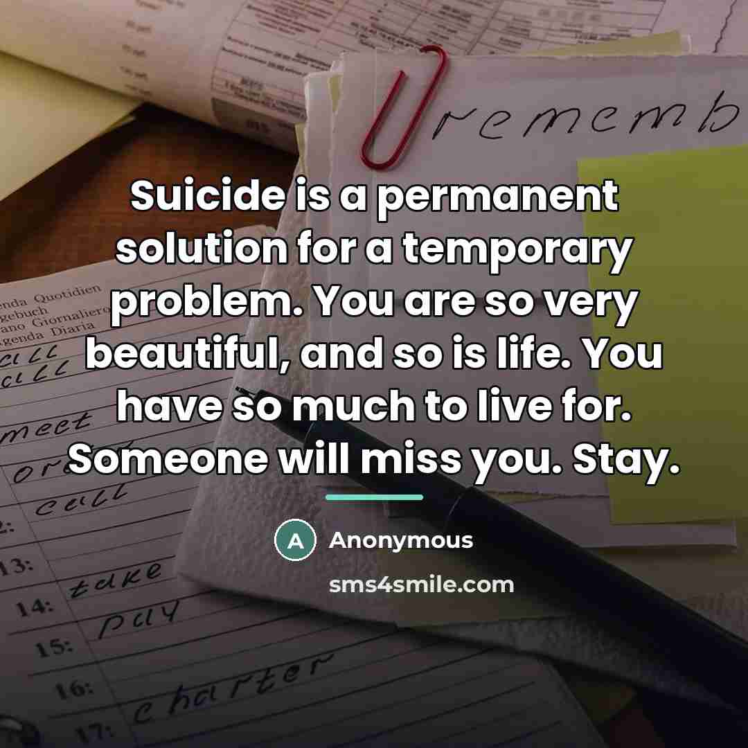 “Suicide is a permanent solution for a temporary problem. You…” quote by Anonymous