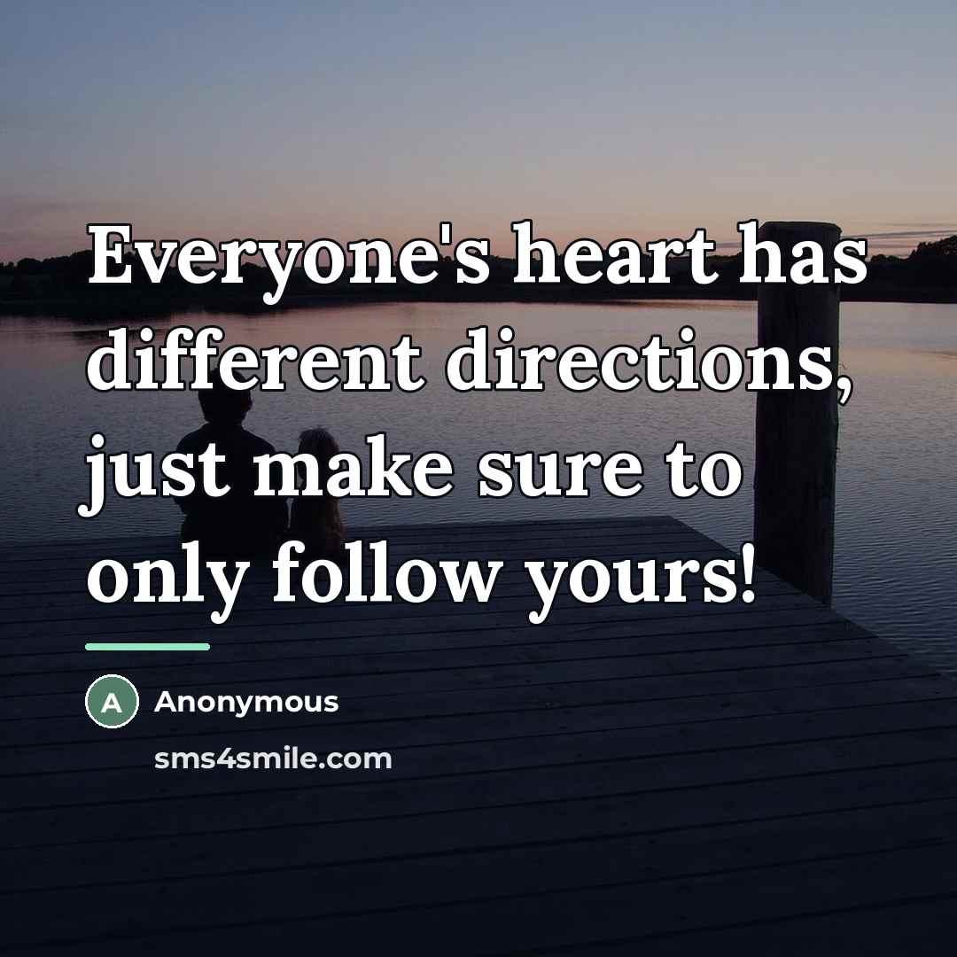 “Everyone's heart has different directions, just make sure to only…” quote by Anonymous
