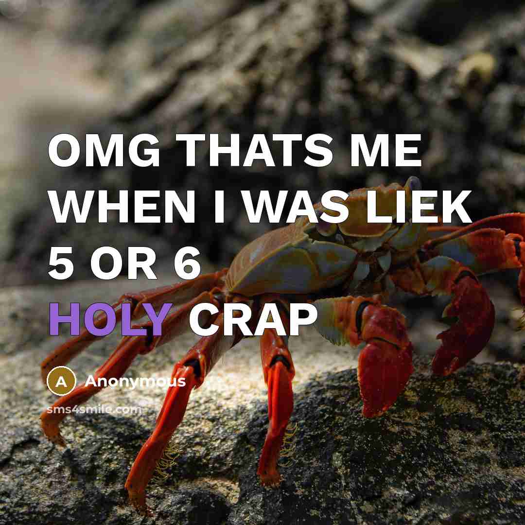 “OMG THATS ME WHEN I WAS LIEK 5 OR 6 HOLY CRAP” quote by Anonymous