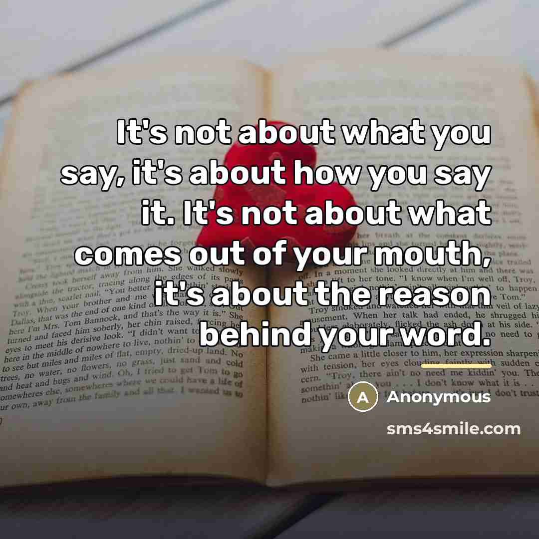 “It's not about what you say, it's about how you…” quote by Anonymous