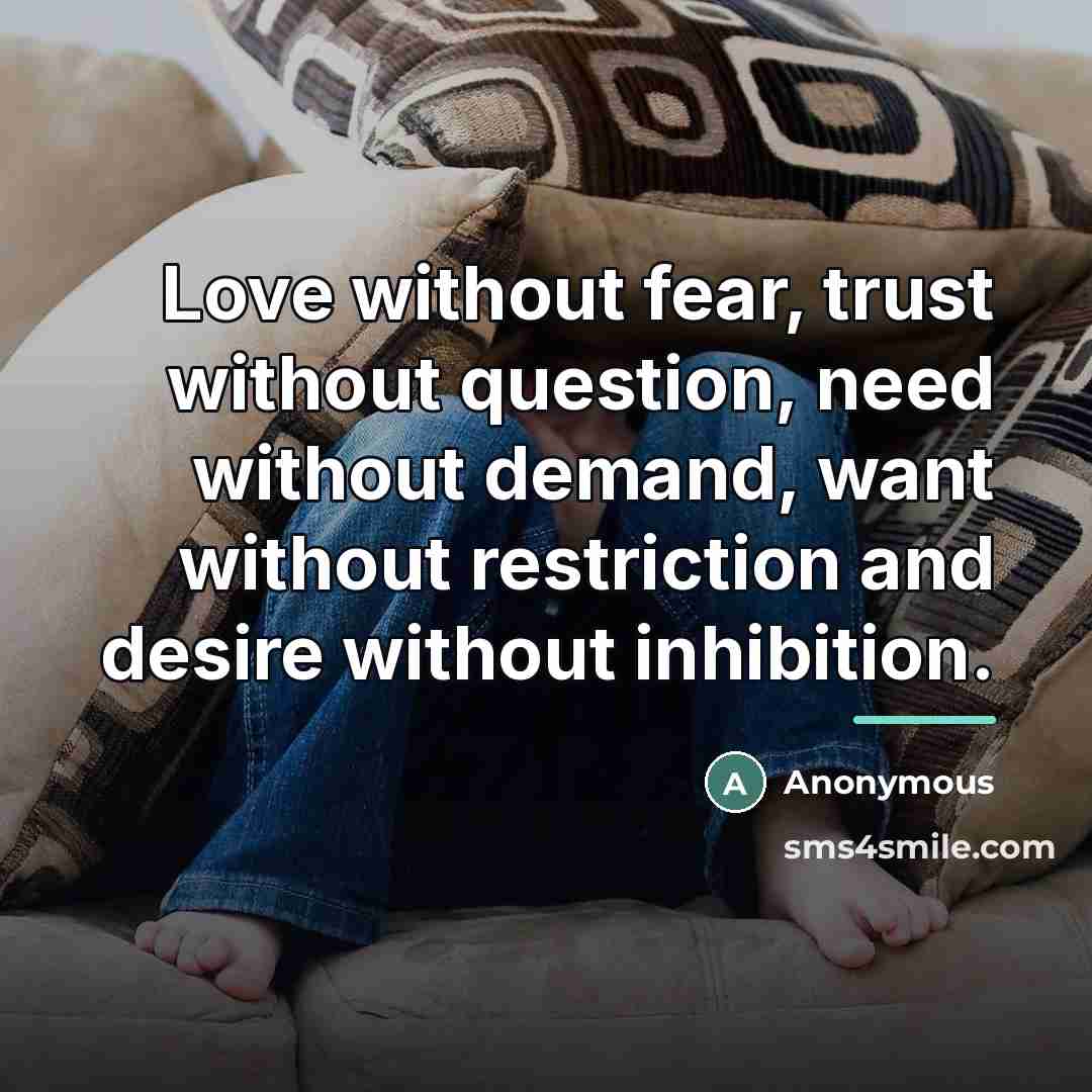 “Love without fear, trust without question, need without demand, want…” quote by Anonymous