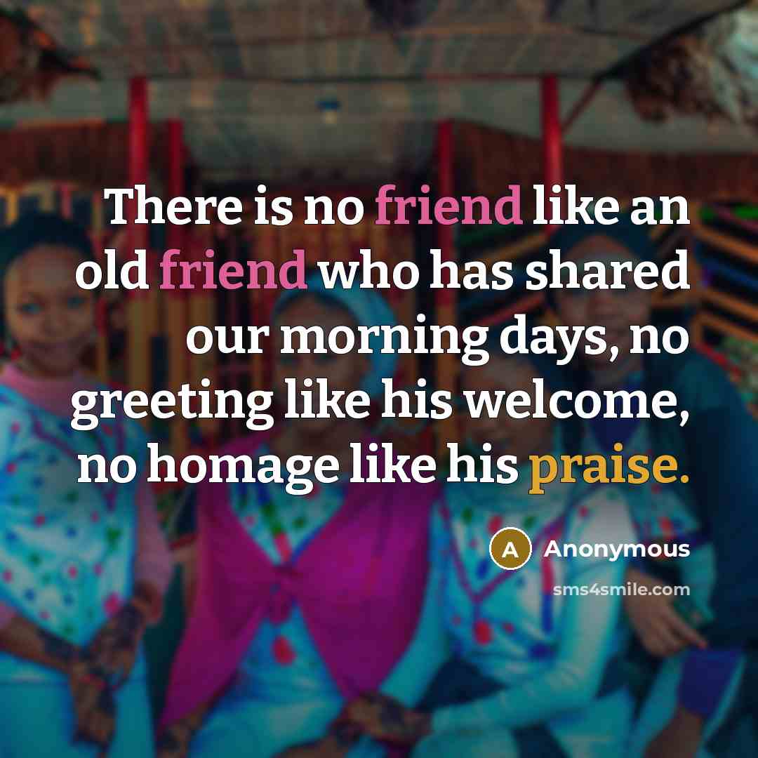 “There is no friend like an old friend who has…” quote by Anonymous