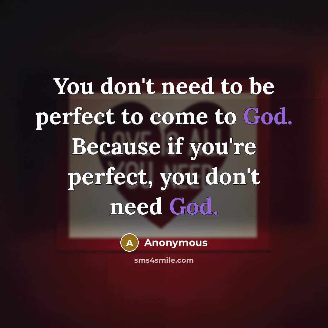 “You don't need to be perfect to come to God.…” quote by Anonymous