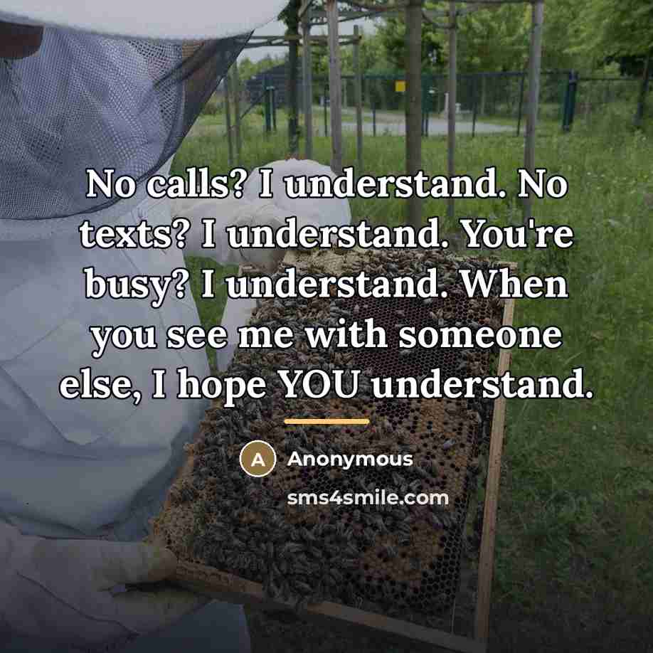 “No calls? I understand. No texts? I understand. You're busy?…” quote by Anonymous