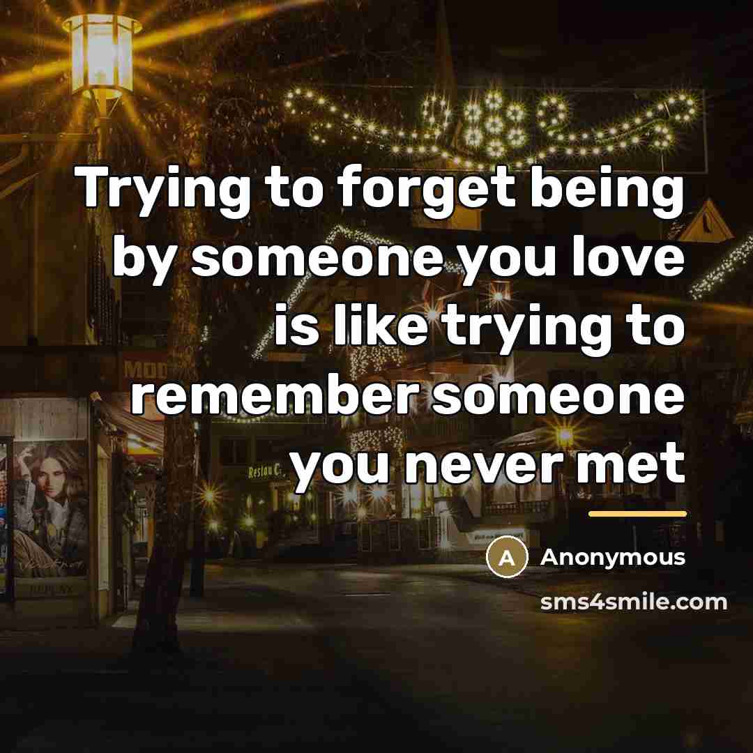 “Trying to forget being by someone you love is like…” quote by Anonymous
