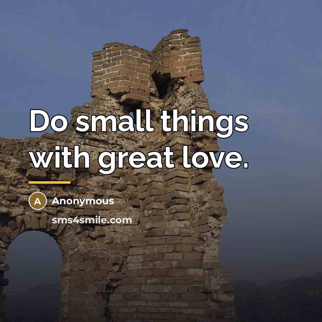 “Do small things with great love.…” quote by Anonymous