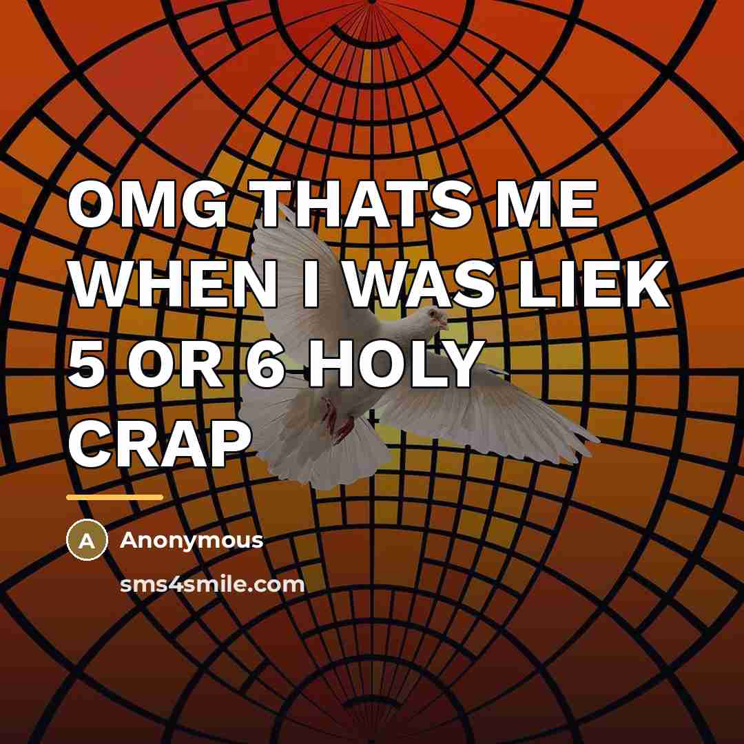 “OMG THATS ME WHEN I WAS LIEK 5 OR 6…” quote by Anonymous