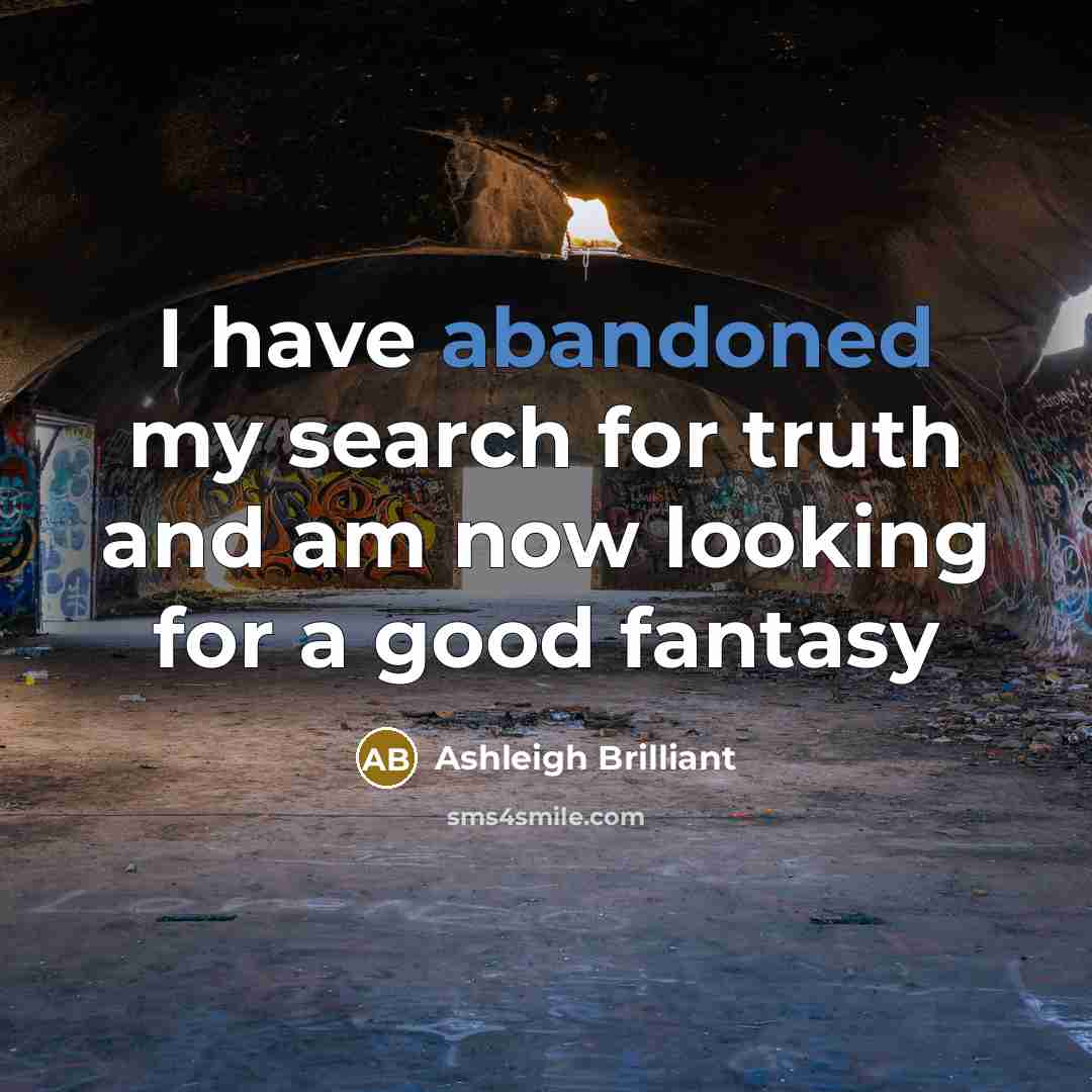 “I have abandoned my search for truth and am now…” quote by Ashleigh Brilliant