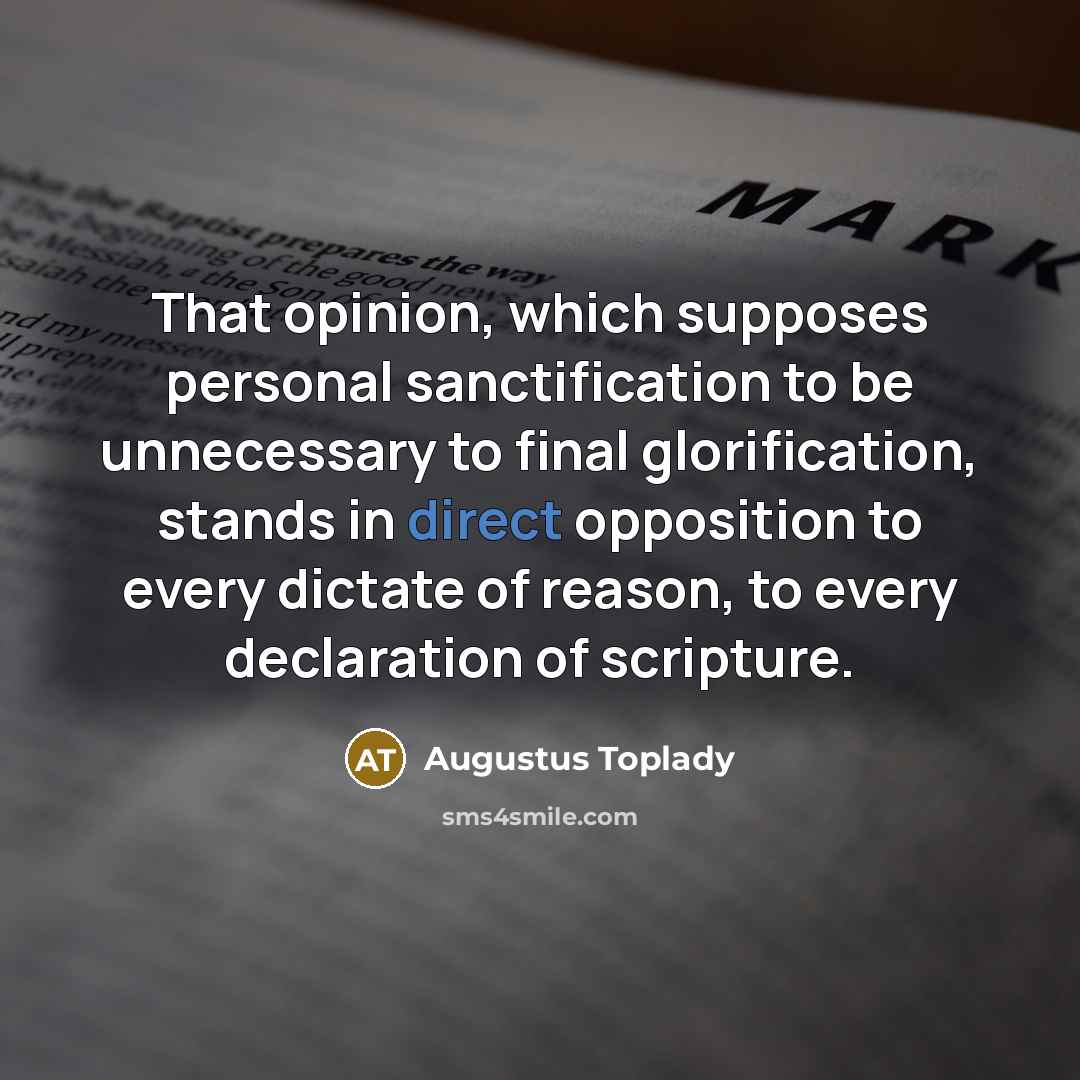“That opinion, which supposes personal sanctification to be unnecessary to…” quote by Augustus Toplady