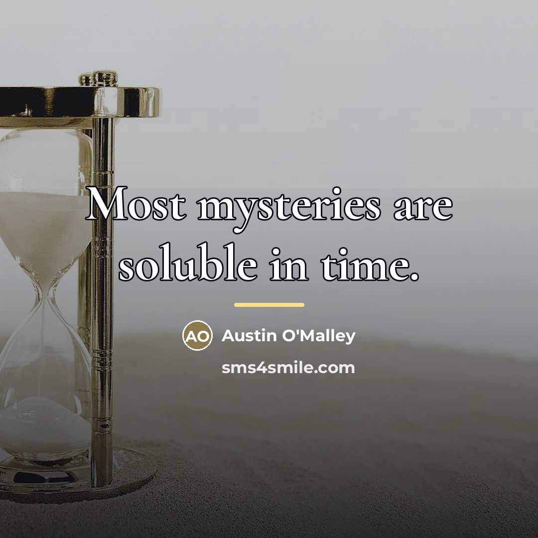 “Most mysteries are soluble in time.…” quote by Austin O'Malley