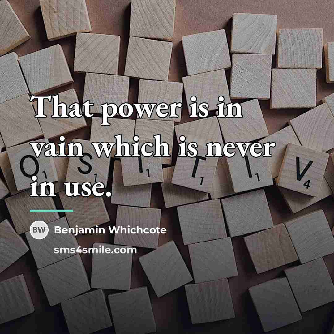 “That power is in vain which is never in use.…” quote by Benjamin Whichcote