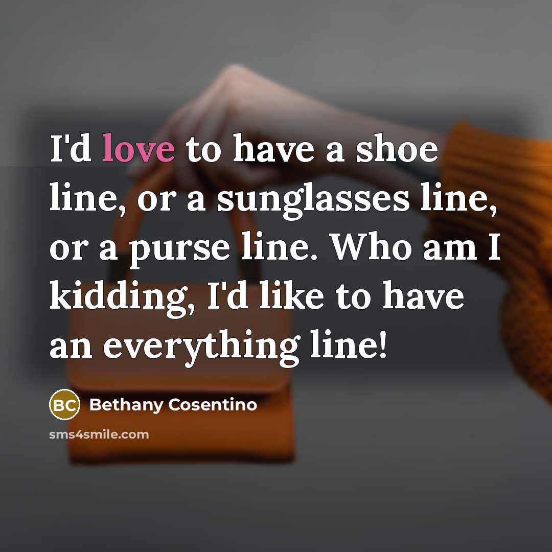 “I'd love to have a shoe line, or a sunglasses…” quote by Bethany Cosentino