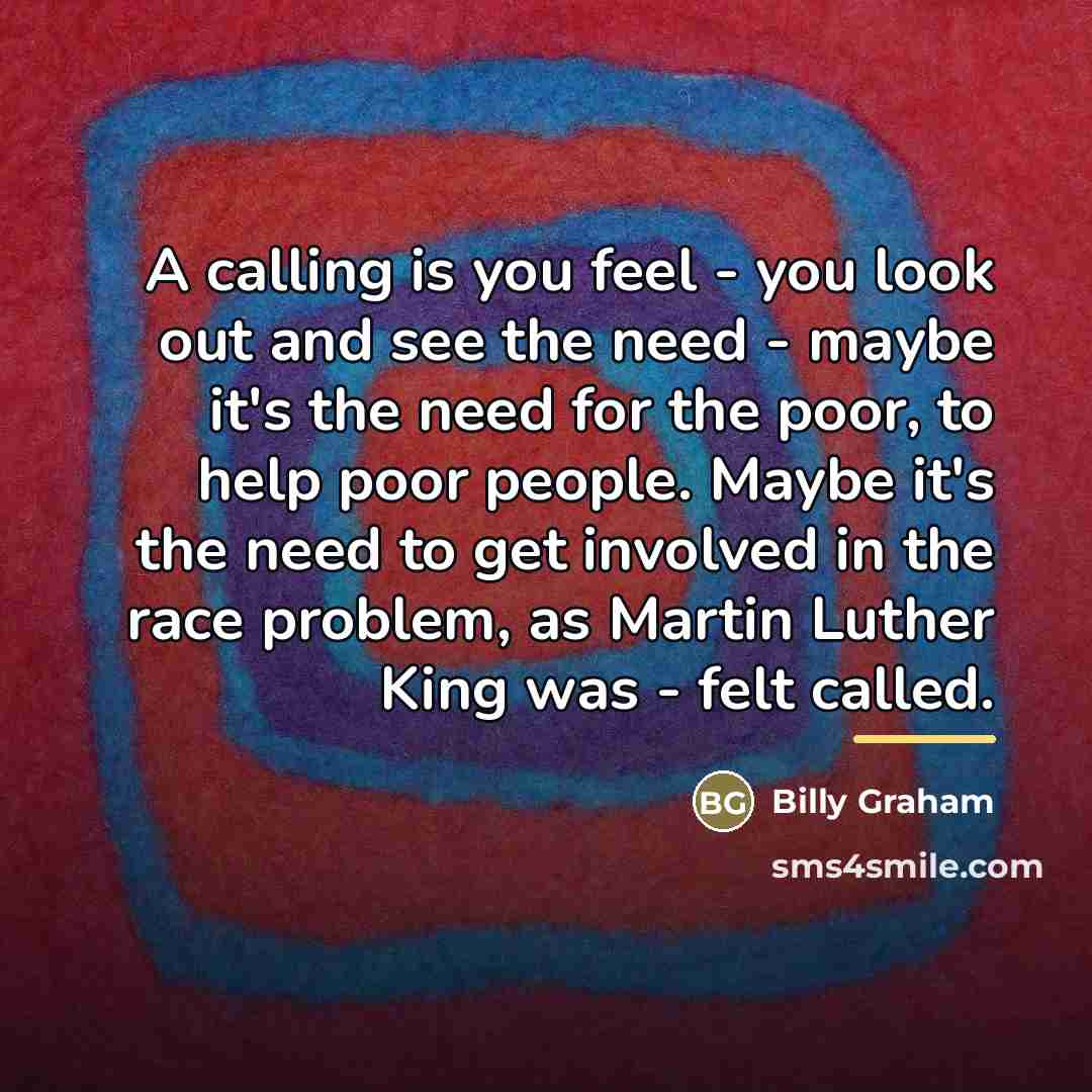 “A calling is you feel - you look out and…” quote by Billy Graham