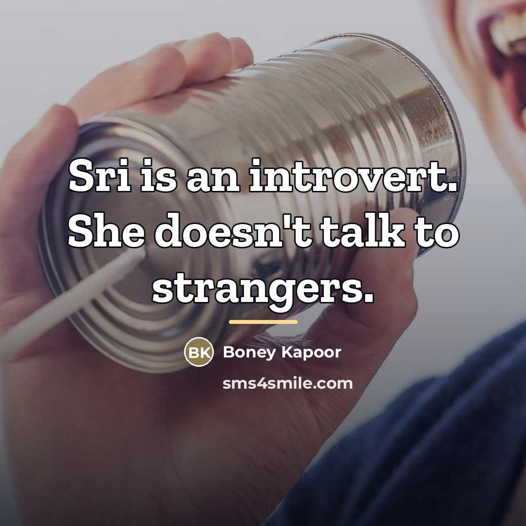 “Sri is an introvert. She doesn't talk to strangers.…” quote by Boney Kapoor