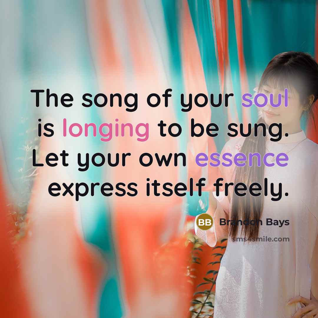 “The song of your soul is longing to be sung.…” quote by Brandon Bays