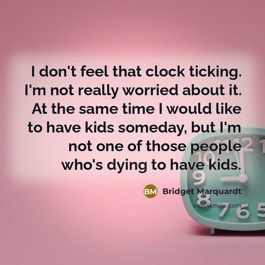 “I don't feel that clock ticking. I'm not really worried…” quote by Bridget Marquardt