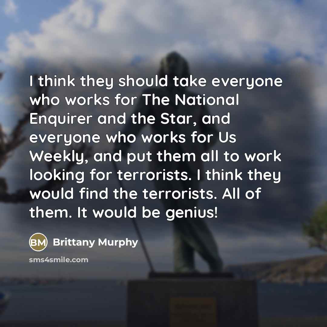 “I think they should take everyone who works for The…” quote by Brittany Murphy