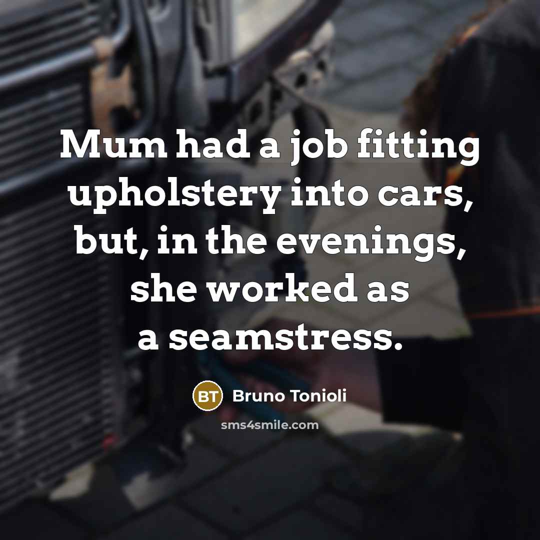 “Mum had a job fitting upholstery into cars, but, in…” quote by Bruno Tonioli
