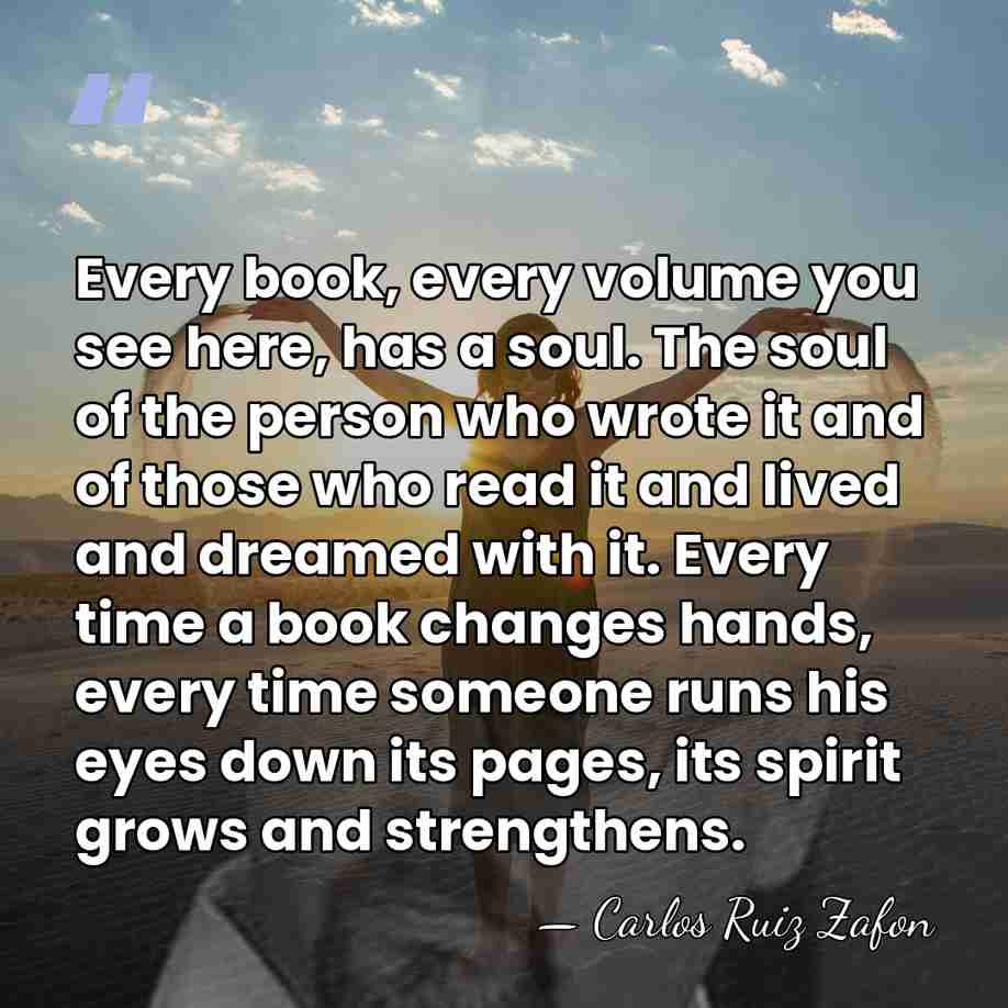 Every book, every volume you see here, has a soul. The soul&hellip; - Carlos Ruiz Zafon