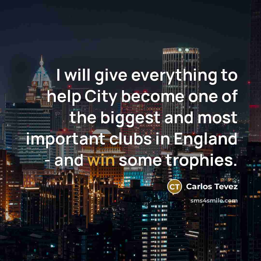 “I will give everything to help City become one of…” quote by Carlos Tevez