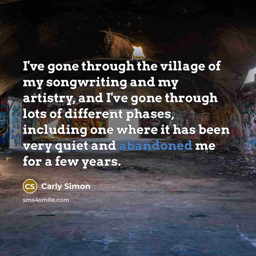“I've gone through the village of my songwriting and my…” quote by Carly Simon