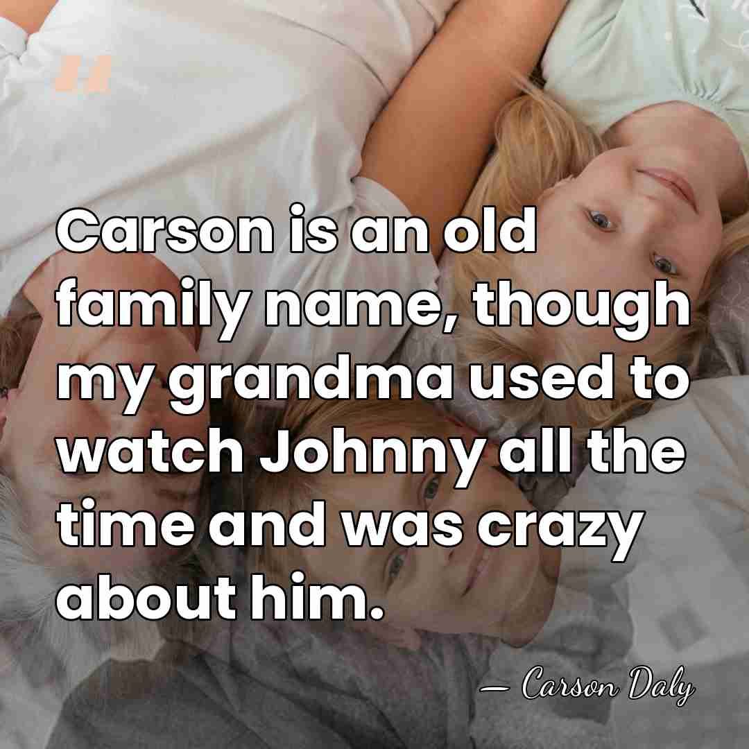 Carson is an old family name, though my grandma used to watch&hellip; - Carson Daly