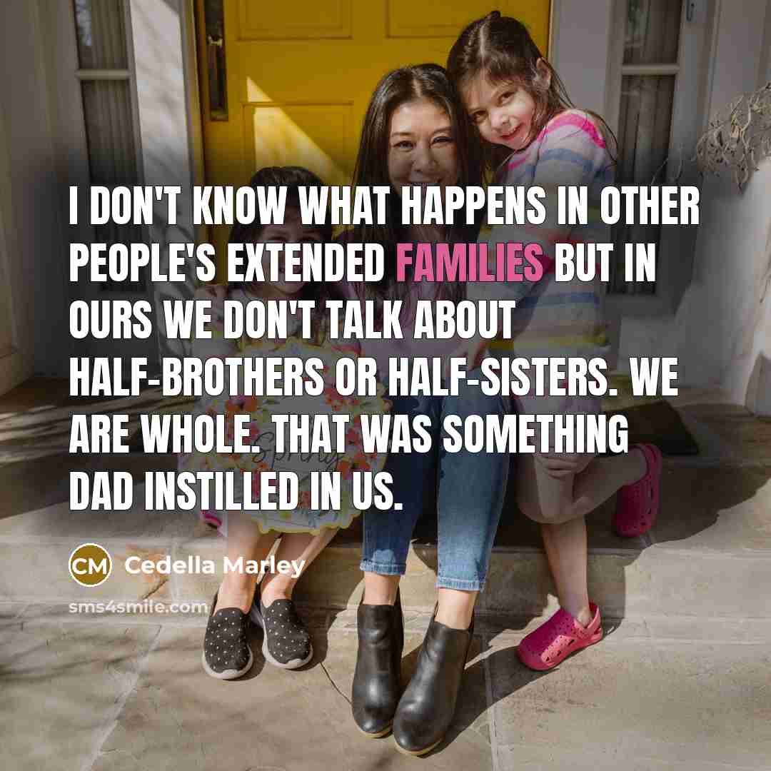 “I don't know what happens in other people's extended families…” quote by Cedella Marley