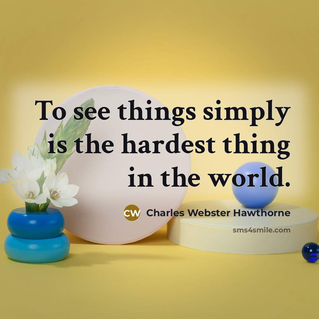 “To see things simply is the hardest thing in the…” quote by Charles Webster Hawthorne